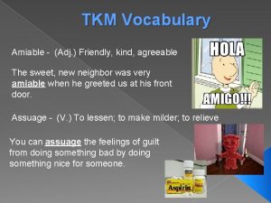 TKM Vocabulary Amiable Adj Friendly kind agreeable The