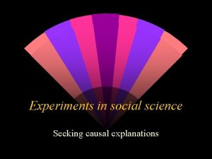 Experiments in social science Seeking causal explanations Causality