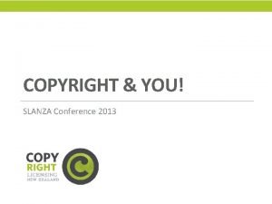 COPYRIGHT YOU SLANZA Conference 2013 THINK OUTSIDE THE