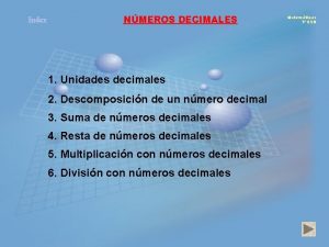 Index NMEROS DECIMALES 1 Unidades decimales 2 Descomposicin