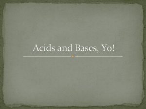 Acids and Bases Yo Properties of Acids Taste