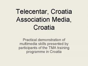 Telecentar Croatia Association Media Croatia Practical demonstration of