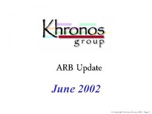 ARB Update June 2002 Copyright Khronos Group 2002