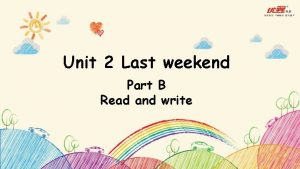 Unit 2 Last weekend Part B Read and