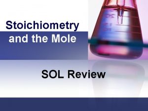 Stoichiometry and the Mole SOL Review Stoichiometry and