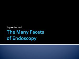 September 2016 The Many Facets of Endoscopy Endoscope