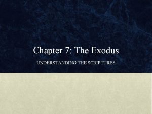 Chapter 7 The Exodus UNDERSTANDING THE SCRIPTURES 1