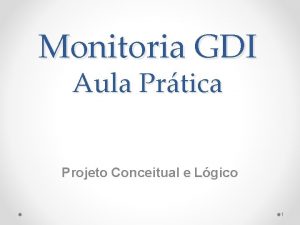 Monitoria GDI Aula Prtica Projeto Conceitual e Lgico