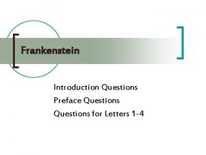 Frankenstein Introduction Questions Preface Questions for Letters 1