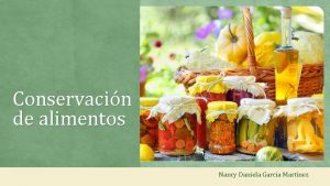 Conservacin de alimentos Nancy Daniela Garcia Martinez Antecedentes