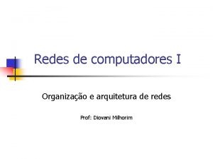 Redes de computadores I Organizao e arquitetura de