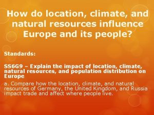 How do location climate and natural resources influence