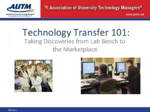 Technology Transfer 101 Taking Discoveries from Lab Bench