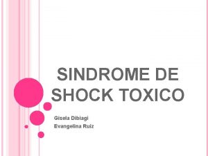 SINDROME DE SHOCK TOXICO Gisela Dibiagi Evangelina Ruiz