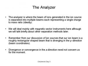 The Analyzer The analyzer is where the beam