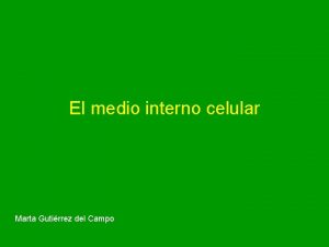 El medio interno celular Marta Gutirrez del Campo