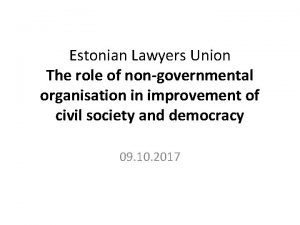 Estonian Lawyers Union The role of nongovernmental organisation