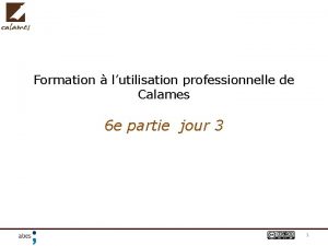 Formation lutilisation professionnelle de Calames 6 e partie