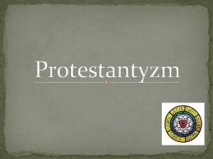 Protestantyzm Mianem protestantyzmu okrela si zbiorczo chrzecijaskie kocioy