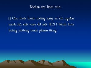 Kiem tra bai cu 1 Cho biet hien