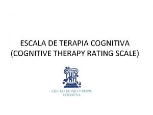 ESCALA DE TERAPIA COGNITIVA COGNITIVE THERAPY RATING SCALE