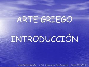 ARTE GRIEGO INTRODUCCIN Jos Ramn Mndez I E