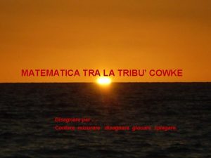 MATEMATICA TRA LA TRIBU COWKE Disegnare per Contare