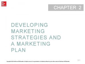 CHAPTER 2 DEVELOPING MARKETING STRATEGIES AND A MARKETING