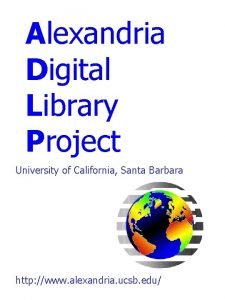 Alexandria Digital Library Project University of California Santa
