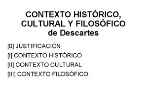 CONTEXTO HISTRICO CULTURAL Y FILOSFICO de Descartes 0