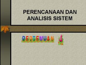 PERENCANAAN DAN ANALISIS SISTEM OUTLINE TOPIK n Perencanaan