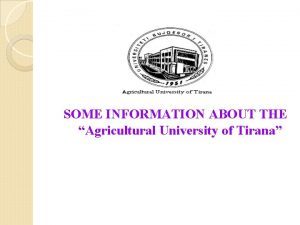 SOME INFORMATION ABOUT THE Agricultural University of Tirana