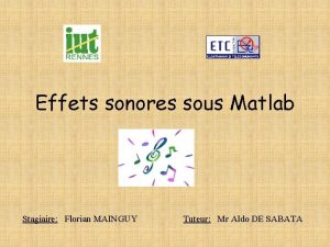 Effets sonores sous Matlab Stagiaire Florian MAINGUY Tuteur