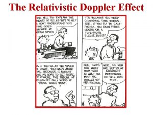 The Relativistic Doppler Effect Relativistic Doppler Effect The