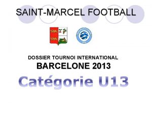 SAINTMARCEL FOOTBALL DOSSIER TOURNOI INTERNATIONAL BARCELONE 2013 SAINTMARCEL