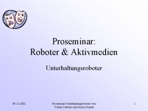 Proseminar Roboter Aktivmedien Unterhaltungsroboter 09 12 2002 Proseminar