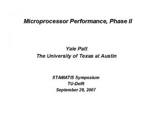 Microprocessor Performance Phase II Yale Patt The University