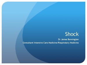 Shock Dr James Bonnington Consultant Intensive Care MedicineRespiratory