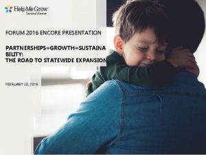 FORUM 2016 ENCORE PRESENTATION PARTNERSHIPSGROWTHSUSTAINA BILITY THE ROAD