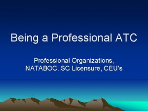 Being a Professional ATC Professional Organizations NATABOC SC