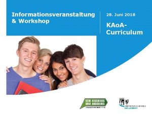 Informationsveranstaltung Workshop 28 Juni 2018 KAo ACurriculum KAo