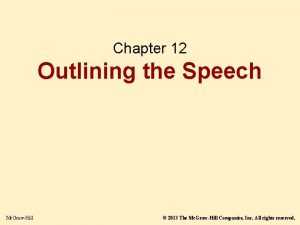 Chapter 12 Outlining the Speech Mc GrawHill 2013
