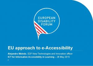 EU approach to eAccessibility Alejandro Moledo EDF New