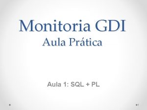 Monitoria GDI Aula Prtica Aula 1 SQL PL