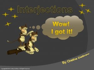 Interjections Wow I got it Copyright 2013 Oretha