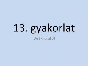 13 gyakorlat Dek Kristf Tzfal Mirt kell a