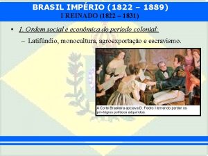 BRASIL IMPRIO 1822 1889 I REINADO 1822 1831