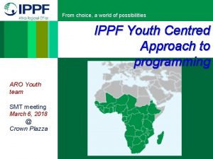 From choice a world of possibilities IPPF Youth