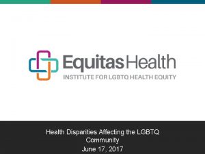 Health Disparities Affecting the LGBTQ Community June 17