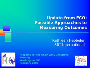 Update from ECO Possible Approaches to Measuring Outcomes